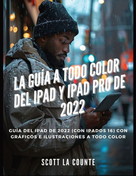 La Guï¿½a a Todo Color Del iPad Y iPad pro De 2022: Guï¿½a Del iPad De 2022 (Con iPadOS 16) Con Grï¿½ficos E Ilustraciones a Todo Color