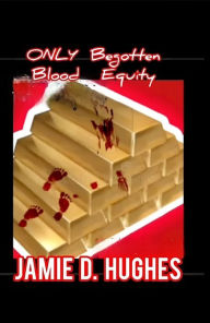 Title: Only Begotten Blood Equity, Author: Jamie Hughes