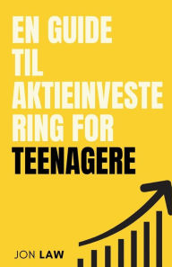 Title: En Guide til Aktieinvestering for Teenagere: Sï¿½dan Sikrer du Et Liv i ï¿½konomisk Frihed gennem Kraften af Investering., Author: Jon Law