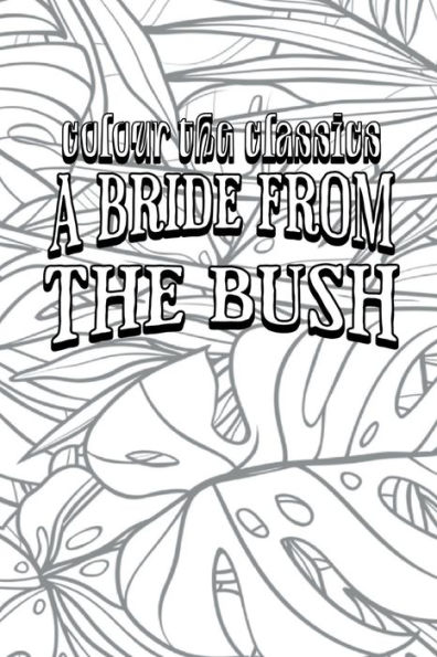 EXCLUSIVE COLORING BOOK Edition of E. W. Hornung's A Bride from the Bush