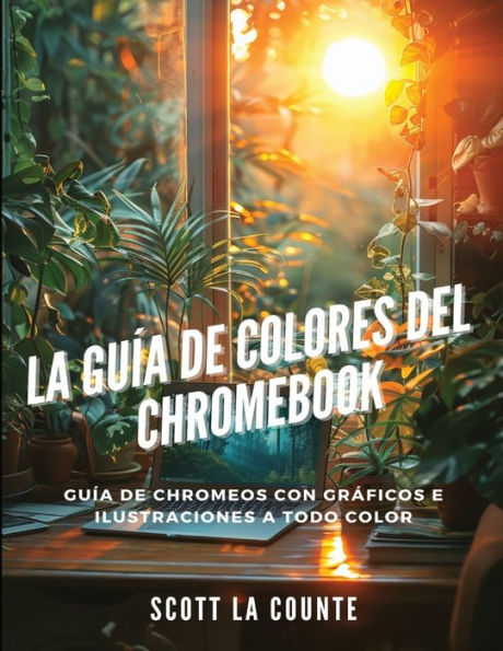 La Guï¿½a De Colores Del Chromebook: Guï¿½a De Chromeos Con Grï¿½ficos E Ilustraciones a Todo Color