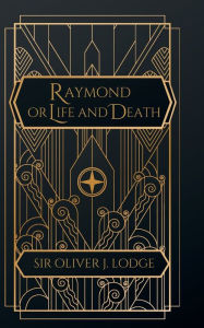 Title: Raymond: Or Life and Death, Author: Oliver J Lodge