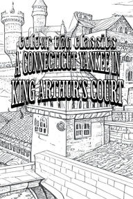 Title: EXCLUSIVE COLORING BOOK Edition of Mark Twain's A Connecticut Yankee in King Arthur's Court, Author: Colour the Classics