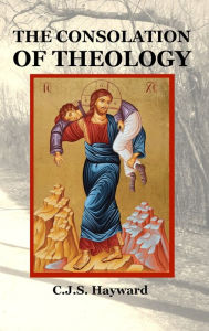Title: The Consolation of Theology, Author: C J S Hayward
