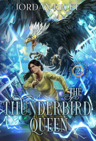 Title: The Thunderbird Queen, Author: Jordan Rivet