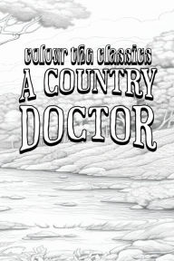 Title: EXCLUSIVE COLORING BOOK Edition of Sarah Orne Jewett's A Country Doctor: And Selected Stories and Sketches, Author: Colour the Classics