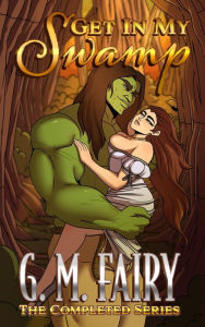 Title: Get In My Swamp: The Completed Series, Author: G.M. Fairy