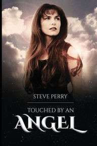 Title: Steve Perry: Touched By an Angel, Author: Sheila Shillingburg