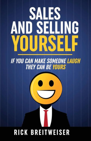 Sales and Selling Yourself: If you can make someone laugh they be yours