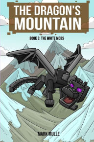 Title: The Dragon's Mountain Book Three: The White Mobs, Author: Mark Mulle