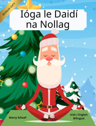 Title: Ióga le Daidí na Nollag (Irish / English Bilingual) Yoga with Santa, Author: Marcy Schaaf