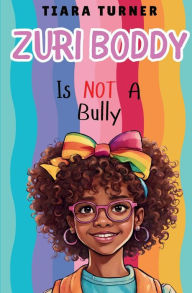 Title: Zuri Boddy Is Not A Bully, Author: Tiara Turner