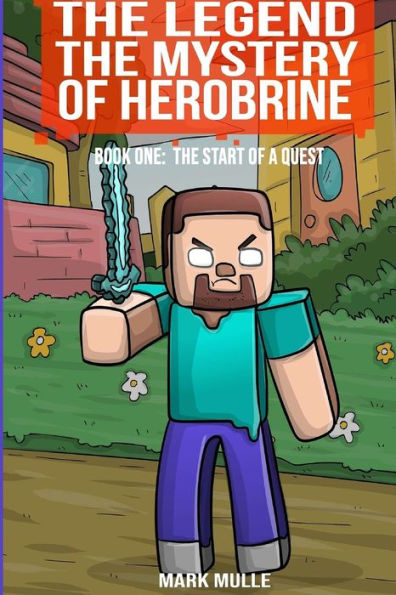 The Legend Mystery of Herobrine Book One: Start a Quest