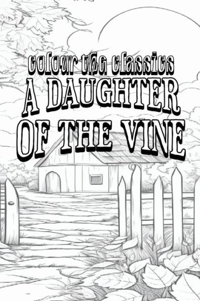 EXCLUSIVE COLORING BOOK Edition of Gertrude Atherton's A Daughter of the Vine: The Randolphs of Redwood