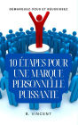10 étapes pour une marque personnelle puissante: Démarquez-vous et réussissez