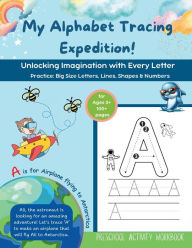 Title: My Alphabet Tracing Expedition: Unlocking Imagination with Every Letter: Practice Big Size Letters, Lines, Shapes & Numbers, Author: The Spark Foundry