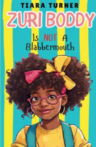 Title: Zuri Boddy Is Not a Blabbermouth, Author: Tiara Turner