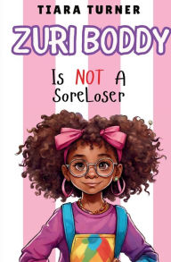 Title: Zuri Boddy Is Not a Sore Loser, Author: Tiara Turner