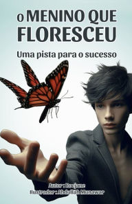 Title: O menino que floresceu: uma fuga para o sucesso, Author: Roc Jane