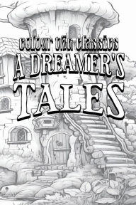 Title: EXCLUSIVE COLORING BOOK Edition of Lord Dunsany's A Dreamer's Tales, Author: Colour the Classics
