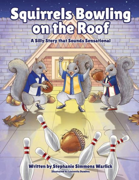 Squirrels Bowling on the Roof: A Silly Story that Sounds Sensational