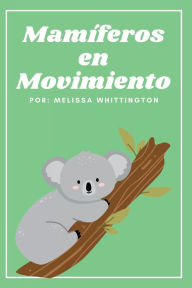 Title: Mamï¿½feros en Movimiento: Un libro para primeros lectores, Author: Melissa Whittington