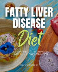Title: Fatty Liver Disease Diet: A Beginner's Step-by-Step Guide with Recipes and a Meal Plan, Author: Bruce Ackerberg