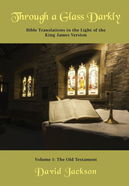 Through a Glass Darkly Volume 1 - Bible Translations in the Light of the King James Version (Color)