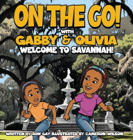 Title: On the Go with Gabby & Olivia Welcome to Savannah!, Author: Ron Gay