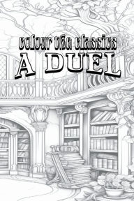 Title: EXCLUSIVE COLORING BOOK Edition of Richard Marsh's A Duel, Author: Colour the Classics