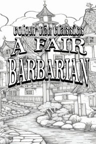 Title: EXCLUSIVE COLORING BOOK Edition of Frances Hodgson Burnett's A Fair Barbarian, Author: Colour the Classics