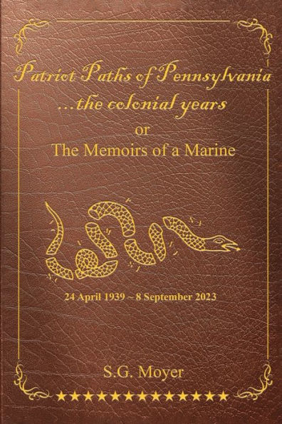 Patriot Paths of Pennsylvania...The Colonial Years: OR the Memoirs a Marine