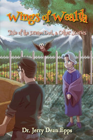 Title: Wings of Wealth: Tale of the Dream Owl, & Other Stories, Author: Jerry Dean Epps