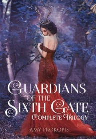 Title: Guardians of the Sixth Gate Complete Trilogy, Author: Amy Prokopis