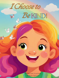 Title: I Choose to Be KIND!, Author: Beata Spenjian