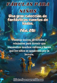 Title: Fábulas para niños Una gran colección de fantásticas fábulas y cuentos de hadas. (Vol.19): Cuentos únicos, divertidos y relajantes para dormir que transmiten muchos valores e inspiran el amor por la lectura., Author: Historias maravillosas