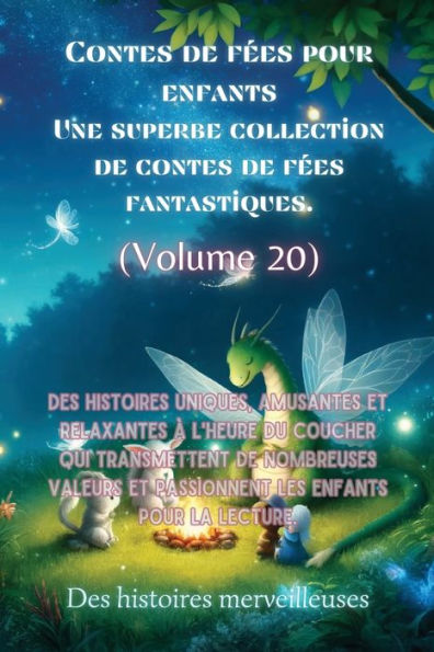 contes de fï¿½es pour enfants Une superbe collection fantastiques. (Volume 20): Des histoires uniques, amusantes et relaxantes ï¿½ l'heure du coucher qui transmettent nombreuses valeurs passionnent les la lecture.