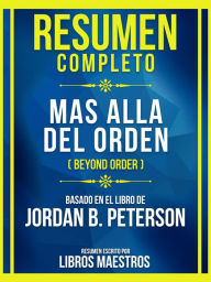 Title: Resumen Completo - Mas Alla Del Orden (Beyond Order) - Basado En El Libro De Jordan B. Peterson: (Edicion Extendida), Author: Libros Maestros