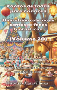 Title: Contos de fadas para crianï¿½as Uma ï¿½tima coleï¿½ï¿½o de contos de fadas fantï¿½sticos. (Volume 20): Histï¿½rias ï¿½nicas, divertidas e relaxantes para dormir que transmitem muitos valores e fazem com que as crianï¿½as se apaixonem pela leitura., Author: Histïrias Maravilhosas