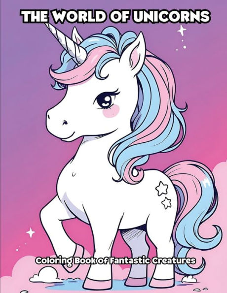 The World of Unicorns: Coloring Book of Fantastic Creatures