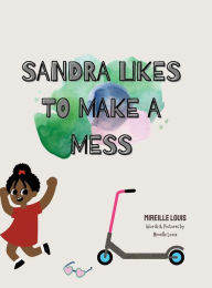 Title: Sandra Likes to Make a Mess, Author: Mireille Louis