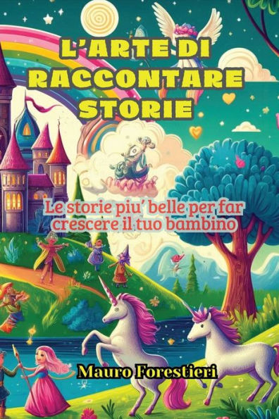 L'arte di raccontare storie: Le storie piu' belle per far crescere il tuo bambino