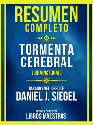 Title: Resumen Completo - Tormenta Cerebral (Brainstorm) - Basado En El Libro De Daniel J. Siegel: (Edicion Extendida), Author: Libros Maestros