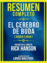 Title: Resumen Completo - El Cerebro De Buda (Buddha's Brain) - Basado En El Libro De Rick Hanson: (Edicion Extendida), Author: Libros Maestros