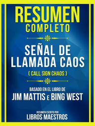 Title: Resumen Completo - Señal De Llamada Caos (Call Sign Chaos) - Basado En El Libro De Jim Mattis E Bing West: (Edicion Extendida), Author: Libros Maestros