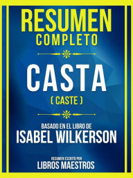 Title: Resumen Completo - Casta (Caste) - Basado En El Libro De Isabel Wilkerson: (Edicion Extendida), Author: Libros Maestros