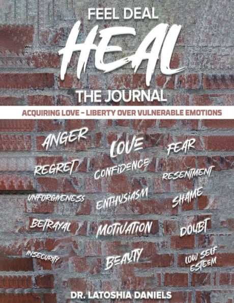 Feel Deal Heal Journal: Acquiring LOVE- Liberty Over Vulnerable Emotions