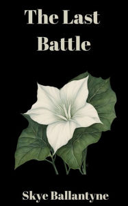 Title: The Last Battle, Author: Skye Ballantyne