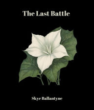Title: The Last Battle, Author: Skye Ballantyne