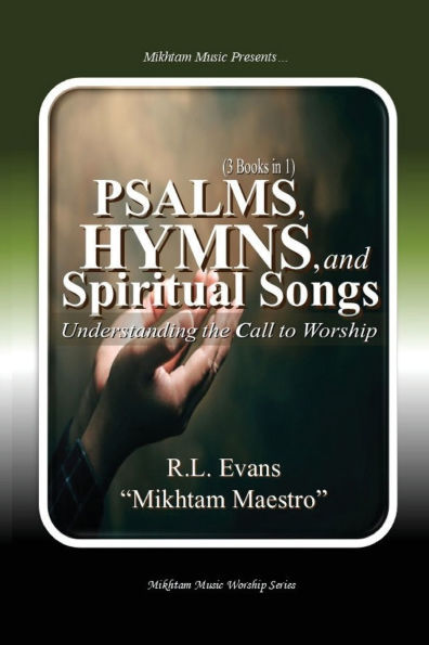 Psalms, Hymns, and Spiritual Songs: Understanding the Call to Worship (3 Books 1)